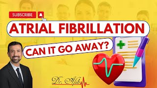 Atrial Fibrillation: Can It Really Go Away?