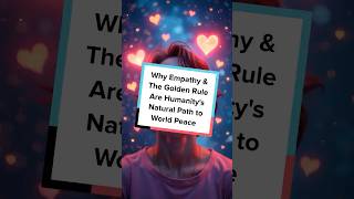 Why Empathy & The Golden Rule Are Humanity's Natural Path to World Peace