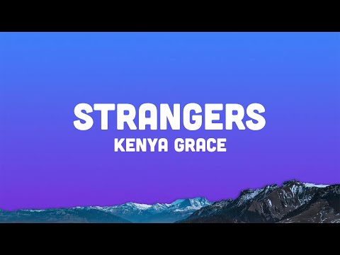 Kenya Grace - Strangers (Lyrics) we'll get in your car and you'll lean to kiss me