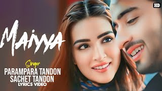 Maiyya Teri Meri Ek Lyrics - Parampara Tandon | Sachet Tandon | Kausar Munir | Kriti S | Shaheer S