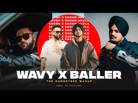 Wavy X Baller - Karan Aujla | Shubh | Gangster Mashup | Sick Vibe | Latest Punjabi Mashup 2025