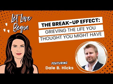 Let Love Begin Ep10: The Break-Up Effect - Grieving The Life You Thought You Might Have