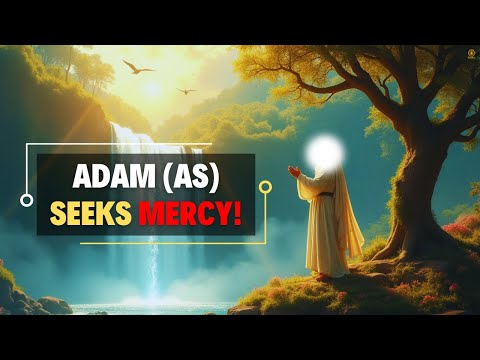 HOW ADAM (AS) FOUND MERCY AFTER HIS MISTAKE