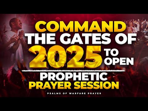 Prophetic Prayers to Open the Gates of Glory for 2025