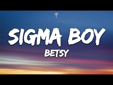 Betsy, Мария Янковская - Sigma Boy (Lyrics)