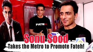 SONU SOOD TAKES THE METRO TO PROMOTE FATEH