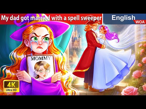 My dad got married with a spell sweeper 🙏 English Storytime🌛 Fairy Tales  @WOAFairyTalesEnglish