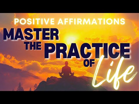 Daily Positive Affirmations | Master the Practice of Life 🙏