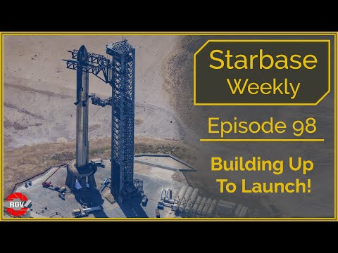 Starbase Weekly, Ep. 98 Building Up To Launch!