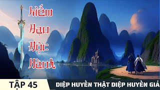 DIỆP HUYỀN THẬT DIỆP HUYỀN GIẢ [Tập 45] Kiếm Đạo Độc Hành #mcphuongthuy Truyện đô thị tu tiên