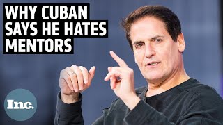 The Real Reason Why Mark Cuban Doesn't Believe in Mentorship | Inc.