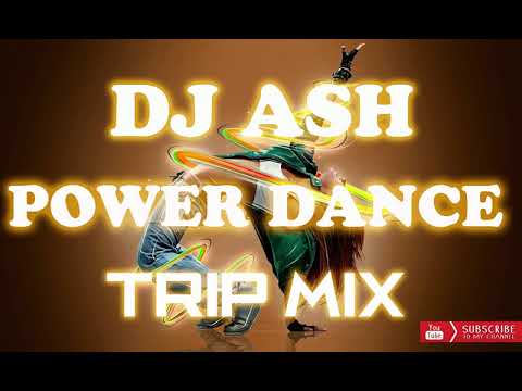 Dj Ash Power Dance Trip Mix