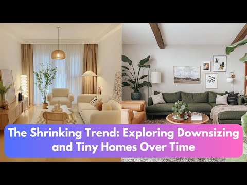 The Shrinking Trend: Exploring Downsizing and Tiny Homes Over Time