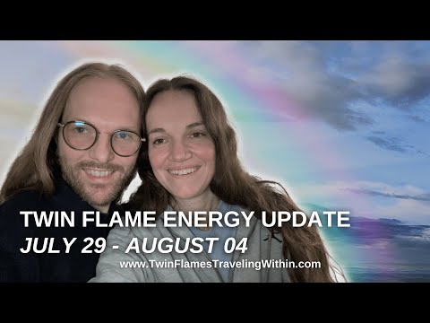 Twin Flame Energy Update July 29 - August 04