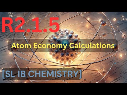 R2.1.5 Atom Economy Calculations [SL IB CHEMISTRY]