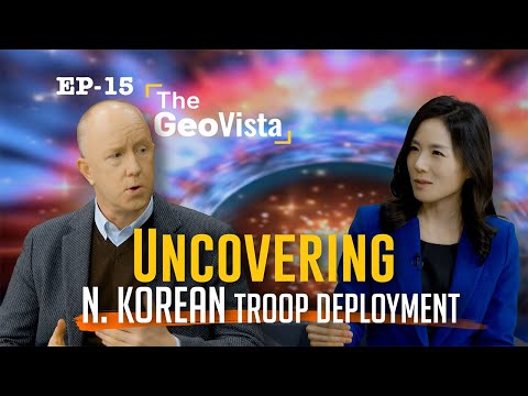 [THE GEOVISTA] Uncovering N. Korean troop deployment (북한군 파병의 진실은?)