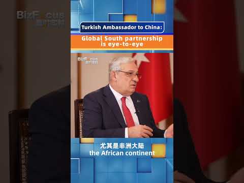 Turkish Ambassador to China: Global South partnership is eye-to-eye