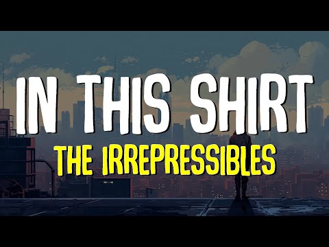 The Irrepressibles - In This Shirt (Lyrics)