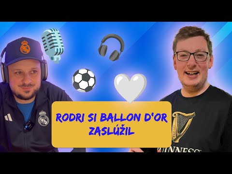 HalaMadrid Podcast #57: Rodri si zaslúžil Ballon d'Or