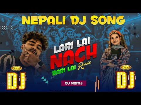 Lari Lai Nach Bari Lai Remix By Dj Niroj - Nepali Circuit Remix 2024 - New Nepali Dj Song 2081