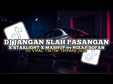 DJ JANGAN SALAH PASANGAN X STARLIGHT X MASHUP by NIZAR SOPAN || DJ VIRAL TIKTOK 2024