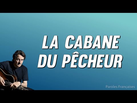 Francis Cabrel - La cabane du pêcheur (Paroles)