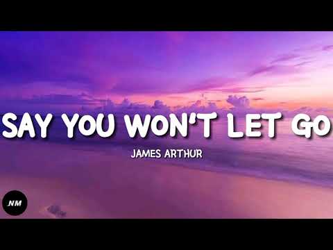 SAY YOU WON'T LET GO- James Arthur (Lyrics)