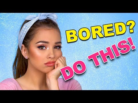 10 Things To Do When You're BORED