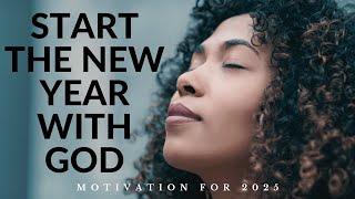 START THE NEW YEAR WITH GOD | 2025 New Year’s Motivation - 1 Hour Powerful Motivation