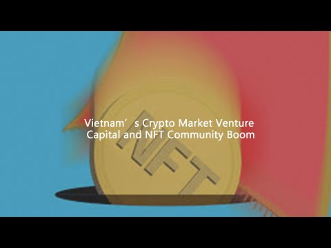 KNOWHERE丨Vietnam Crypto Market Venture Capital and NFT Community Boom