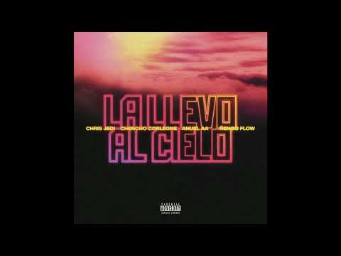 La Llevo Al Cielo - Chris Jedi, Chencho Corleone, Anuel Aa, Ñengo Flow (Clean Version)