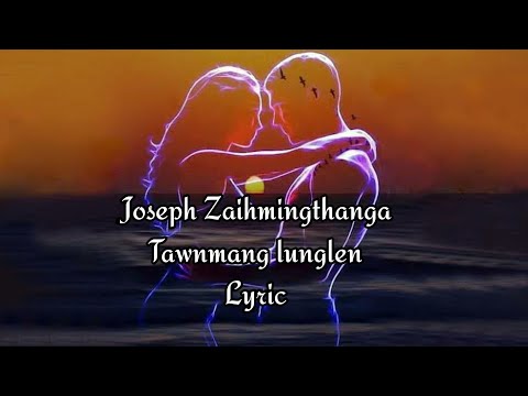 Joseph Zaihmingthanga - Tawnmang Lunglen