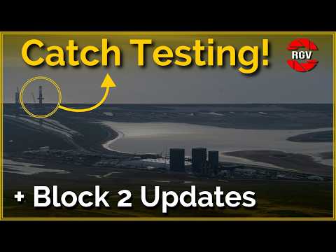 Catch Testing and Block 2 Updates | Starbase Flyover Update 55