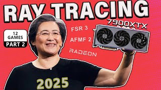 Is Ray Tracing on the AMD RX 7900XTX in 2025 Any Good? (PART 2)