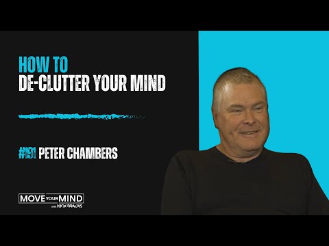 How to De-Clutter Your Mind w/ Peter Chambers