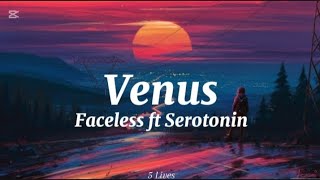 Faceless ft Serotonin-Venus (lyrics)