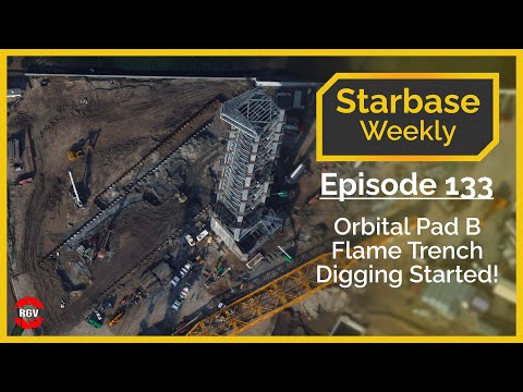 Starbase Weekly, Ep.133: Orbital Pad B Flame Trench Digging Started!