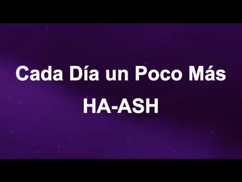 HA-ASH - Cada Día un Poco Más (Letras/Lyrics)