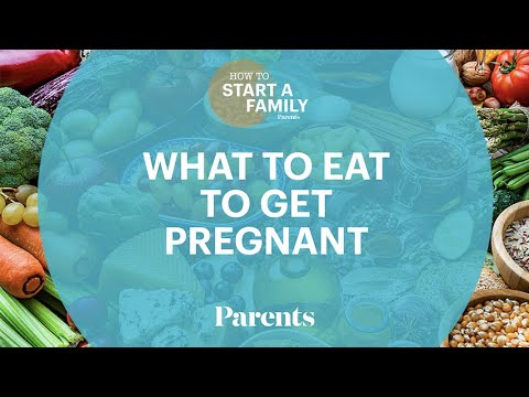 What to Eat to Get Pregnant | How to Start a Family | Parents