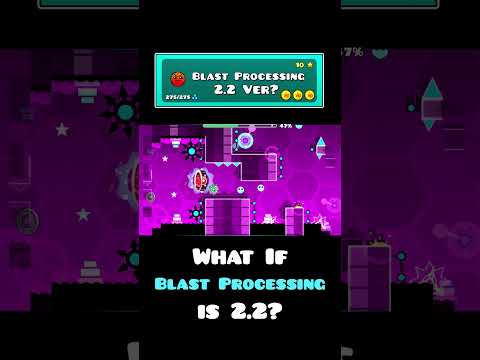 What if "Blast Processing" was 2.2? | Geometry dash 2.2