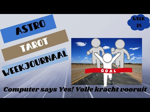 ASTRO TAROT weekjournaal Week 35   Computer says Yes! Volle kracht vooruit