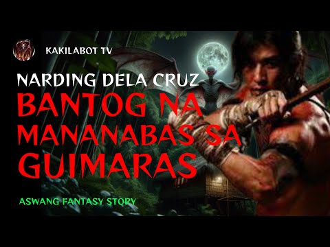 NARDING DELA CRUZ BANTOG NA MANANABAS NG GUIMARAS | ASWANG FANTASY STORY