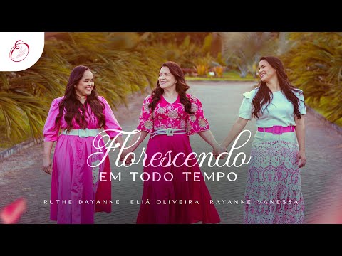 Eliã Oliveira | Florescendo em Todo Tempo feat.  Rute Dayanne e Rayanne Vanessa