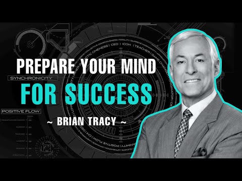 Prepare Your Mind For Success - Brian Tracy