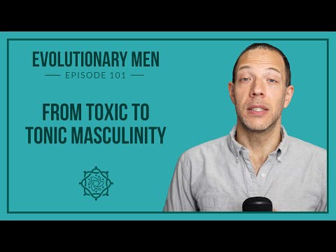 From Toxic to Tonic Masculinity