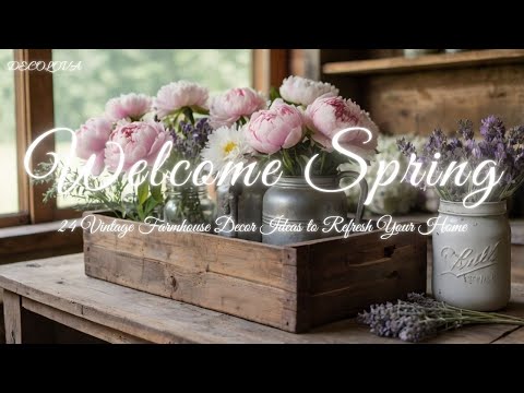 Welcome Spring - 24 Vintage Farmhouse Decor Ideas to Refresh Your Home