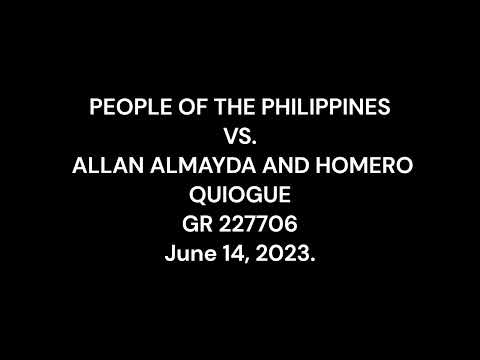 PEOPLE OF THE PHILIPPINES VS ALLAN ALMAYDA AND HOMERO QUIOGUE GR 227706 June 14, 2023