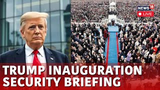 Donald Trump's Inauguration LIVE | Briefing On Public Safety Measures LIVE | Trump News | N18G