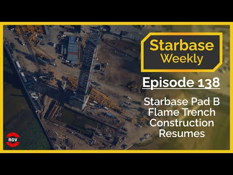 Starbase Weekly, Ep.138: Pad B Flame Trench Construction Resumes!