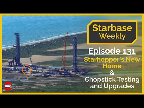 Starbase Weekly, Ep.131: Starhopper's New Home & Chopstick Testing and Upgrades!